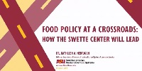 Food Policy at a Crossroads: How the Swette Center will Lead 
