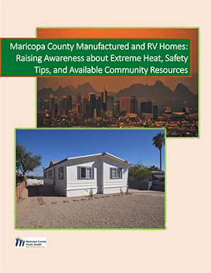 Cover of the Maricopa County Manufactured and RV Homes: Raising Awarness about Extreme Heat, Safety Tips, and Available Community Resources